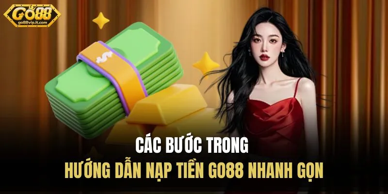 Các bước trong hướng dẫn nạp tiền Go88 nhanh gọn