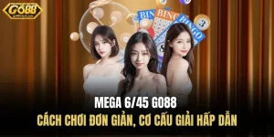 Mega 6/45 Go88 - Cách Chơi Đơn Giản, Cơ Cấu Giải Hấp Dẫn 