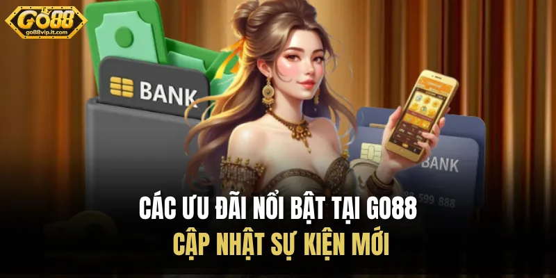 Các Ưu Đãi Nổi Bật Tại Go88 - Cập Nhật Sự Kiện Mới