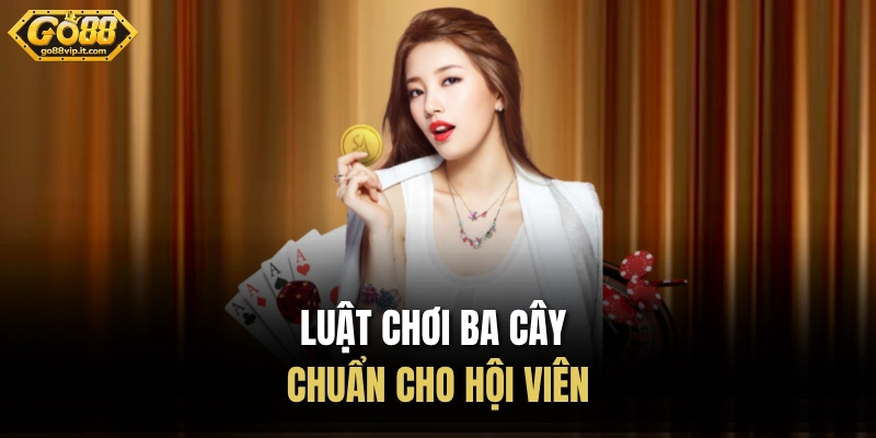 Luật chơi ba cây chuẩn cho hội viên