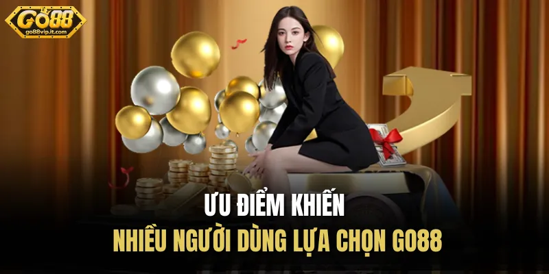 Ưu điểm khiến nhiều người dùng lựa chọn Go88
