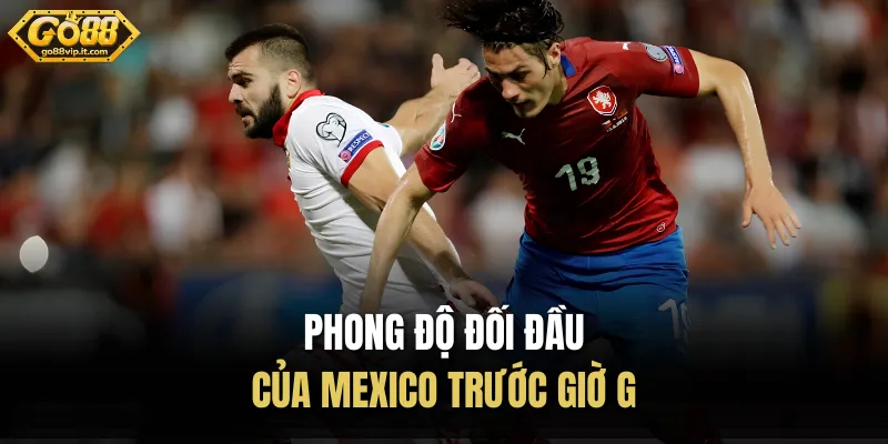 Phong độ đối đầu của Mexico trước giờ G