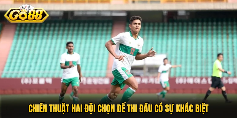 Chiến thuật hai đội chọn để thi đấu có sự khác biệt