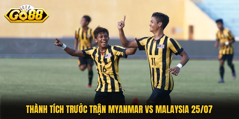 Thành tích trước trận Myanmar vs Malaysia 25/07