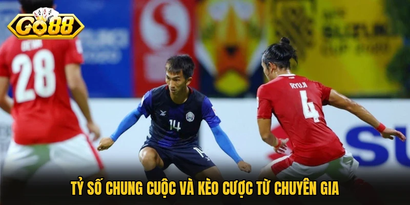 Tỷ số chung cuộc và kèo cược từ chuyên gia